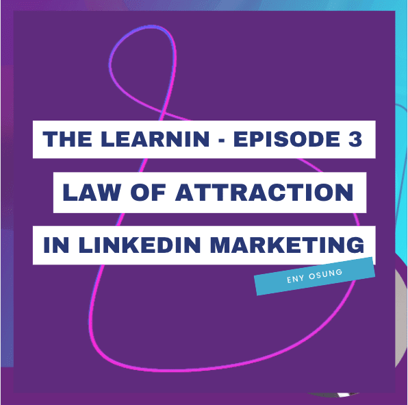 LearnIn podcast - Episode 3: Making the LawsOf Attraction work in your LinkedIn Marketing